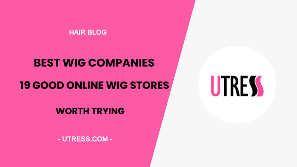 Best Wig Companies: 19 Good Online Wig Stores Worth Trying[Infographic]